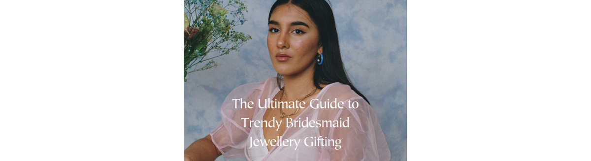 Elevate Your Squad: The Ultimate Guide to Trendy Bridesmaid Jewellery Gifting